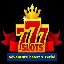 adventure beast vizerhd